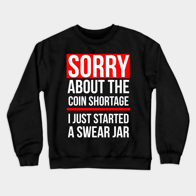 Sorry about the Coin Shortage I Just Started A Swear Jar Crewneck Sweatshirt by Brobocop